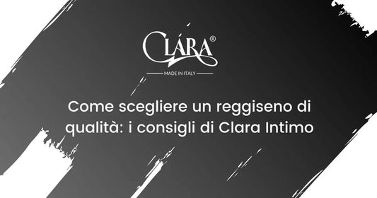 Come scegliere un reggiseno di qualità: i consigli di Clara Intimo