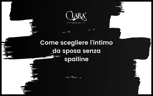 Come scegliere l’intimo da sposa senza spalline: i consigli di Clara Intimo